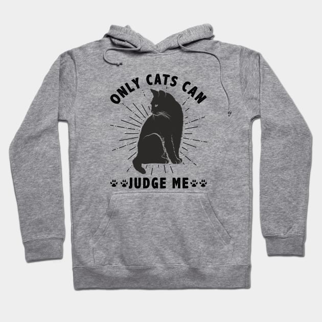 Sassy Cats Only Cats Can Judge Me Funny Cats Hoodie by Ghost Of A Chance 